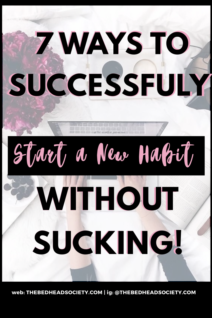 7 WAYS TO SUCCESSFULY START A NEW HABIT WITHOUT SUCKING