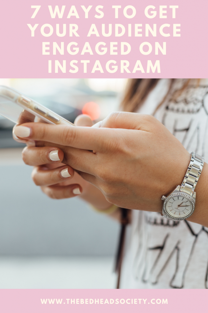 7 Ways To Get Your Audience Engaged On Instagram - The Bed Head Society